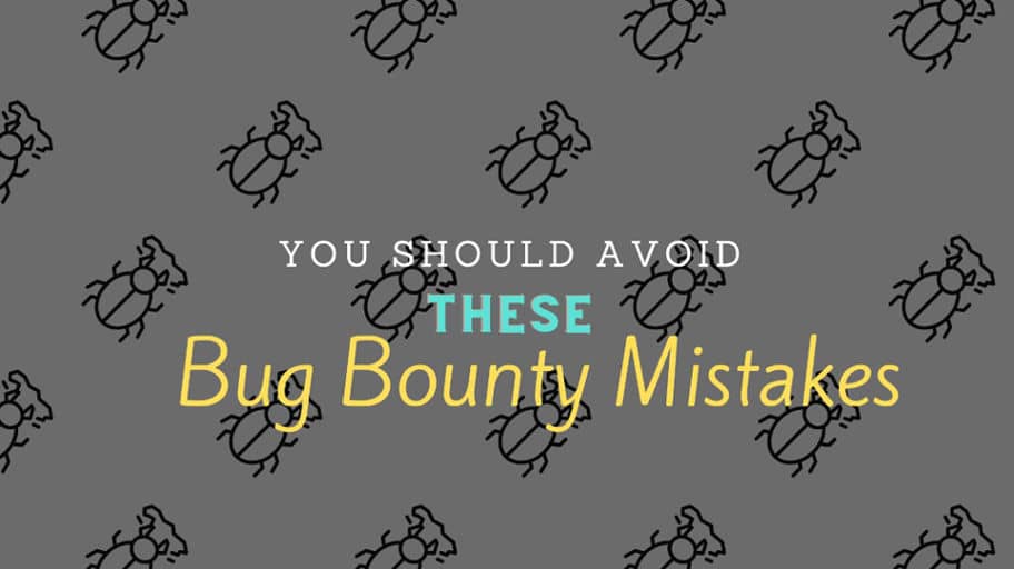 Bug Bounty Mistakes